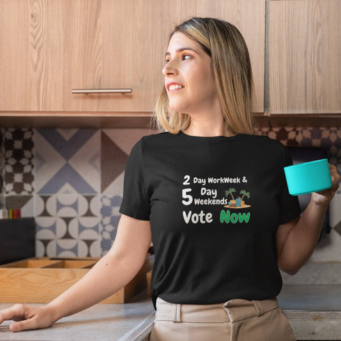 2 Day Workweek & 5 Day Weekends T-Shirt – Funny Voting Statement Tee