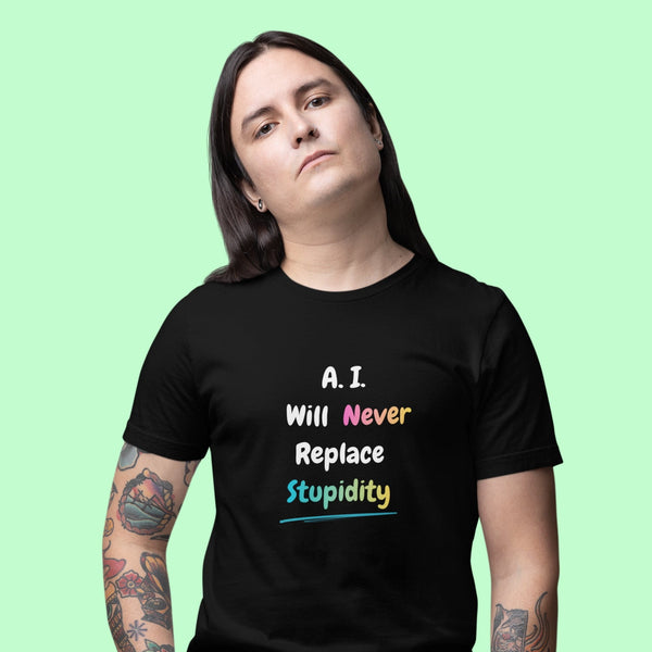 A.I. Will Never Replace Stupidity funny tech t-shirt in black — sarcastic humour tee for programmers and developers