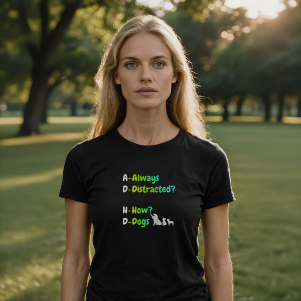 Black Always Distracted How Dogs t-shirt – funny dog lover tee for pup parents who stop for every wag and belly rub