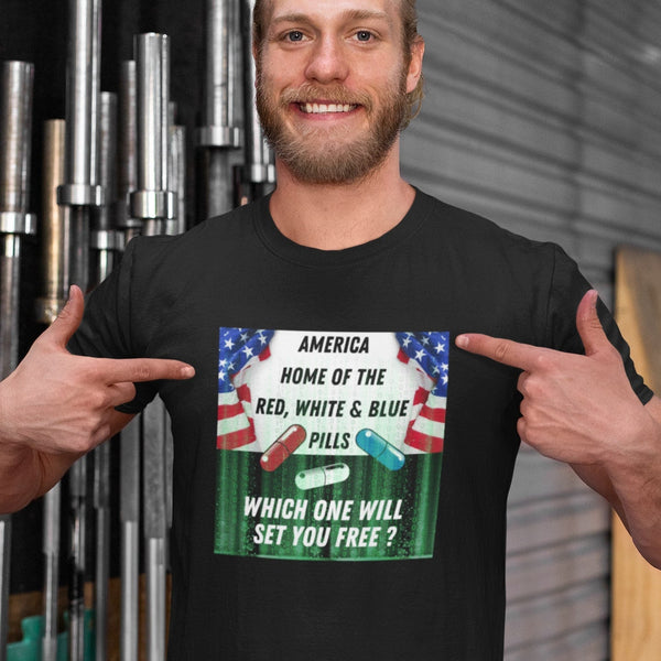 America: The Home of the Red, White, and Blue Pills T-Shirt – Which One Sets You Free?