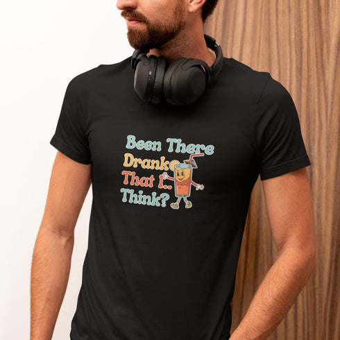 Been There Drank That I Think? | Funny Drinking T-Shirt