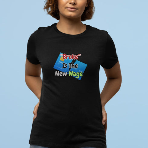 Broke Is The New Wage | Funny Relatable Graphic T-Shirt for Adults