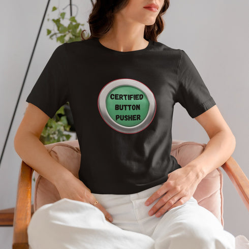 Certified Button Pusher T-Shirt | Funny Sarcastic Tee for Techies & Troublemakers