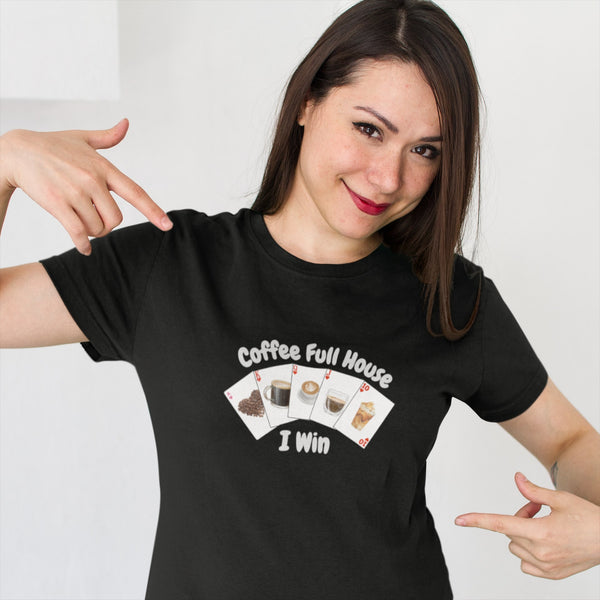 Coffee Full House I Win T-Shirt – Funny Poker & Caffeine Lover Shirt for Baristas, Gamblers, Coffee Addicts, and Card Players