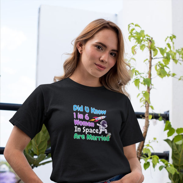 Did U Know 1 In 6 Women In Space Are Married T-Shirt – Funny Space Fact Tee