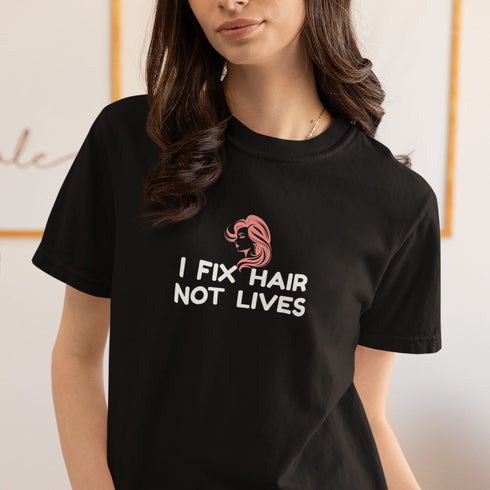 I Fix Hair Not Lives – Funny Hairdresser & Barber T-Shirt