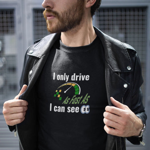 I Only Drive As Fast As I Can See T-Shirt – Funny Car Enthusiast Tee