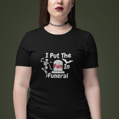 I Put The Fun In Funeral Shirt – Funny Skeleton Halloween Tee for Dark Humor Fans