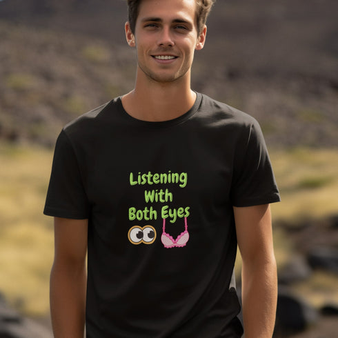 Listening With Both Eyes | Funny Flirty Graphic T-Shirt for Him