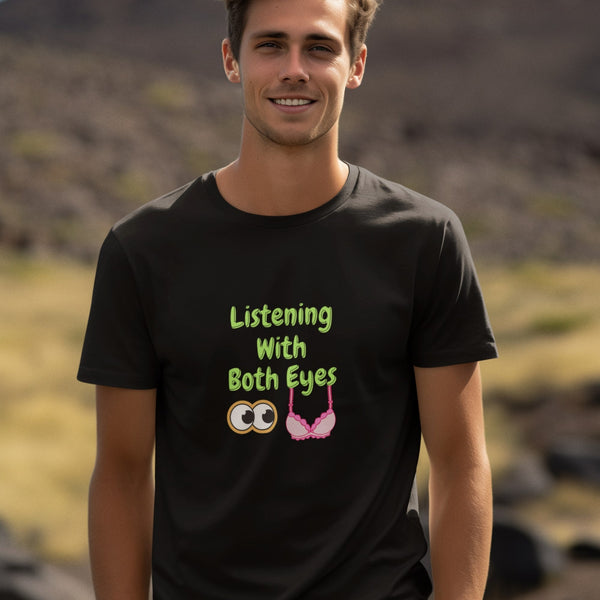Listening With Both Eyes | Funny Flirty Graphic T-Shirt for Him