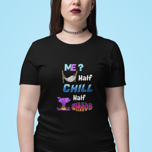 Me? Half Chill Half Chaos T-Shirt | Funny Mood Tee for Everyday Vibes