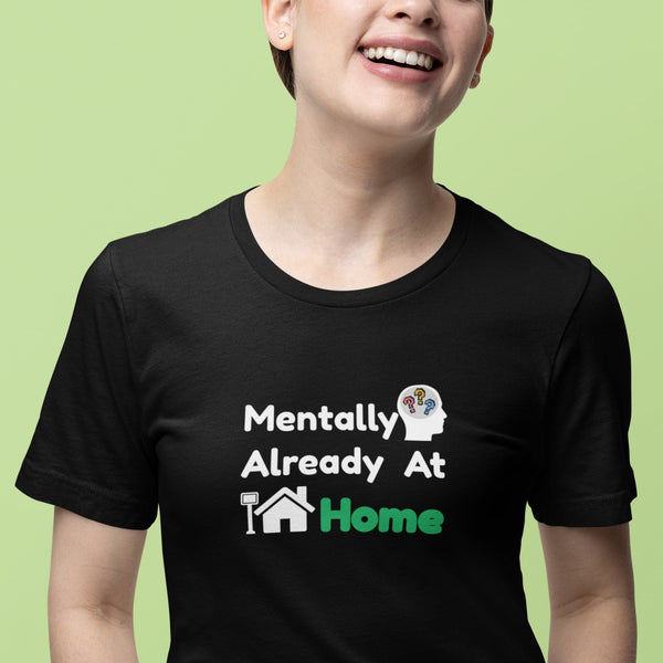 Mentally Already At Home T-Shirt | Funny Relatable Shirt for Work, School & Life