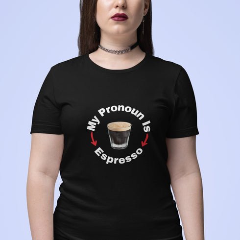 My Pronoun Is Espresso T-Shirt | Funny Coffee Tee | Barista Gift