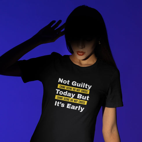 Not Guilty Today But It's Early funny black t-shirt – sarcastic crime humor tee for men and women