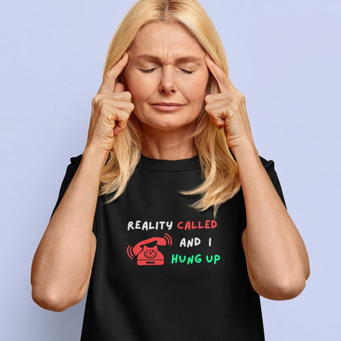 Reality Called And I Hung Up T-Shirt – Funny Relatable Tee for Everyday Escapes