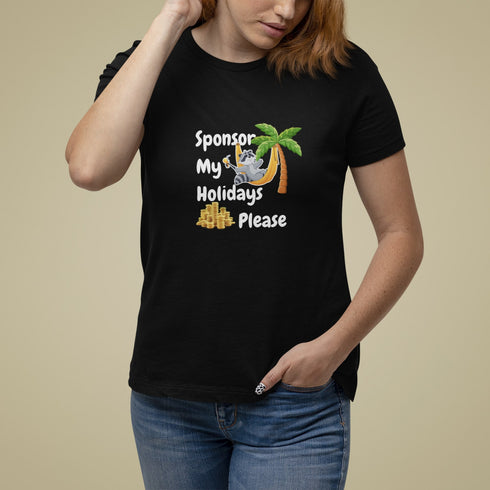 Sponsor My Holidays Please T-Shirt – Funny Vacation Gift Tee