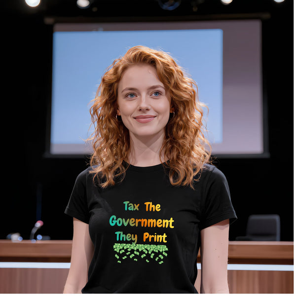 Black Tax the Government They Print Money funny sarcastic political t-shirt with bold