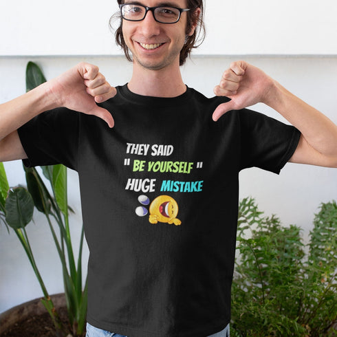 They Said Be Yourself Huge Mistake T-Shirt – Funny Dark Humor Sarcastic Tee for Realists, Introverts, and Overthinkers