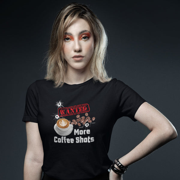 Wanted: More Coffee Shots T-Shirt – Fuel Your Caffeine Cravings with Style!