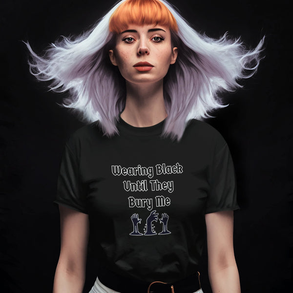 Wearing Black Until They Bury Me T-Shirt – Dark Gothic Deathcore Tee