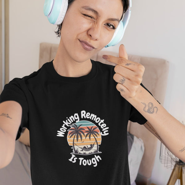 "Working Remotely Is Tough" Funny Remote Work T-Shirt – Beach Life Vibes