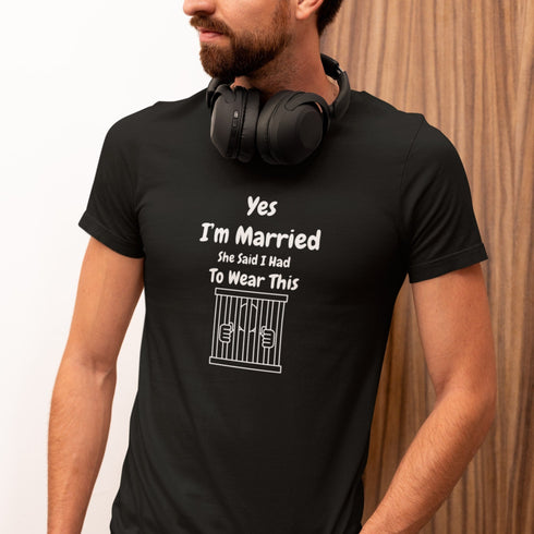 Funny Married T-Shirt: Yes, I’m Married… She Said I Had to Wear This