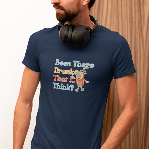 Been There Drank That I Think? | Funny Drinking T-Shirt