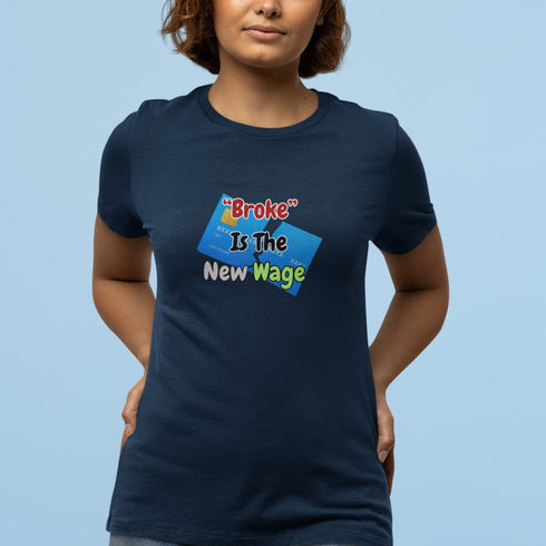 Broke Is The New Wage | Funny Relatable Graphic T-Shirt for Adults