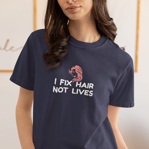 I Fix Hair Not Lives – Funny Hairdresser & Barber T-Shirt