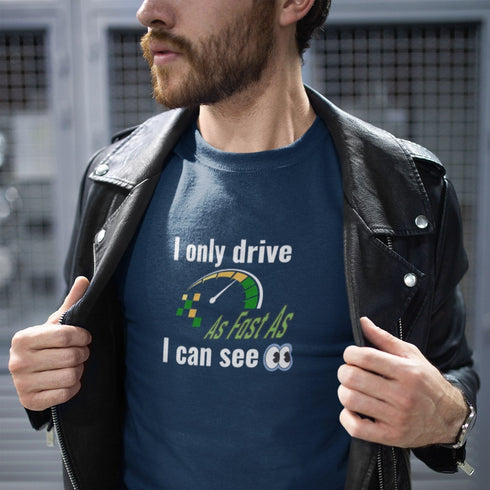 I Only Drive As Fast As I Can See T-Shirt – Funny Car Enthusiast Tee