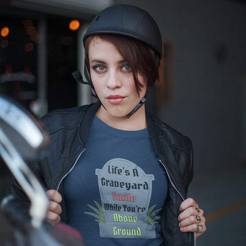 Life's A Graveyard Smile While You're Above Ground T-Shirt