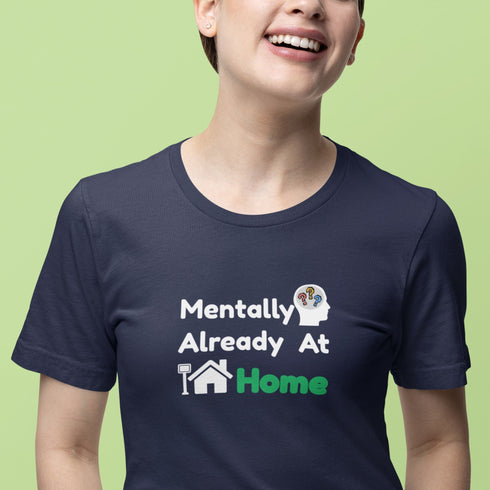 Mentally Already At Home T-Shirt | Funny Relatable Shirt for Work, School & Life