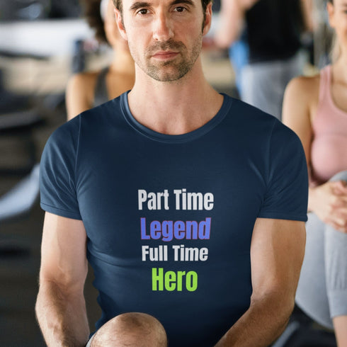 Part Time Legend Full Time Hero T-Shirt – Funny Motivational Tee