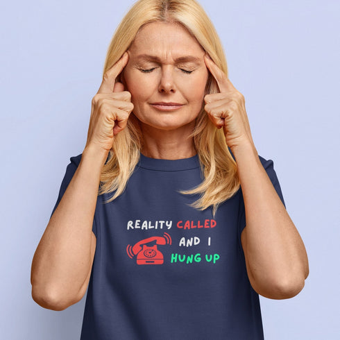 Reality Called And I Hung Up T-Shirt – Funny Relatable Tee for Everyday Escapes