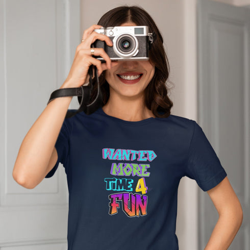 Wanted More Time For Fun T-Shirt – Funny & Relatable Tee
