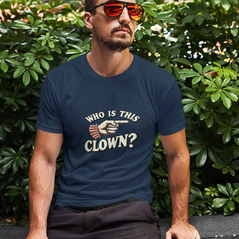 "Who is This Clown?" T-Shirt - Standout Statement Tee