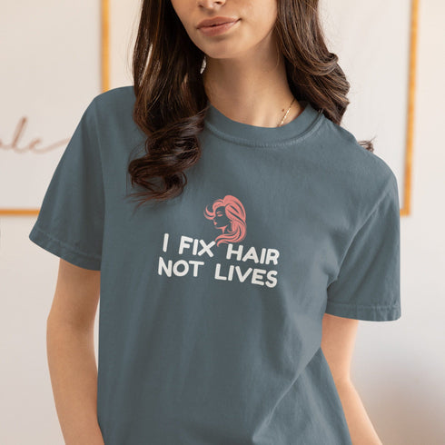 I Fix Hair Not Lives – Funny Hairdresser & Barber T-Shirt