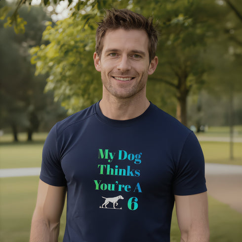 My Dog Thinks You're A 6 funny navy t-shirt – witty dog lover gift for him and her