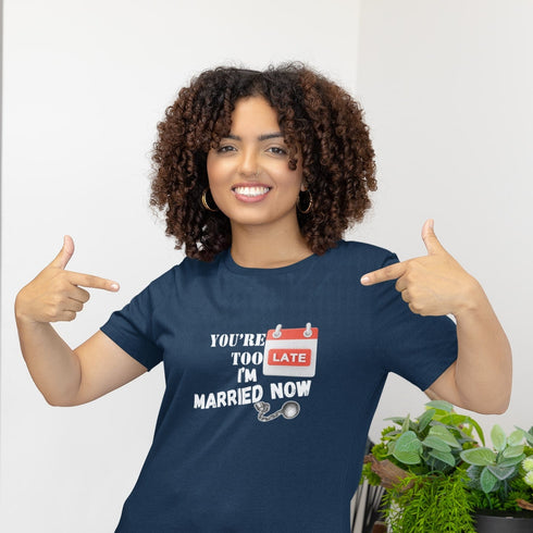 You're Too Late I'm Married Now T-Shirt in Navy – Funny Bold Relationship Tee