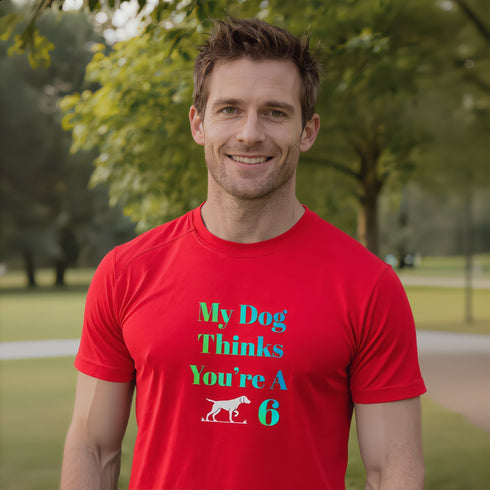 My Dog Thinks You're A 6 funny red t-shirt – sarcastic dog dad gift novelty tee