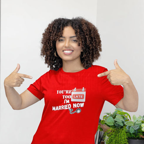 You're Too Late I'm Married Now T-Shirt in Red – Funny Bold Relationship Tee