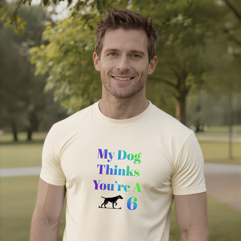 My Dog Thinks You're A 6 funny soft cream t-shirt – humorous dog mom gift graphic tee