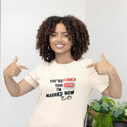 You're Too Late I'm Married Now T-Shirt in Soft Cream – Funny Bold Relationship Tee