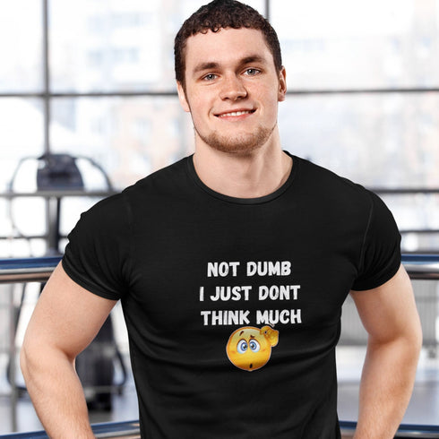 Not Dumb I Just Don’t Think Much | Funny Graphic T-Shirt