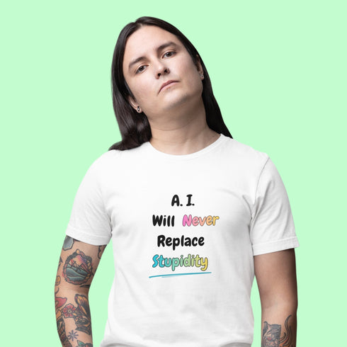 White funny AI t-shirt with sarcastic tech humour — A.I. Will Never Replace Stupidity graphic tee for geeks