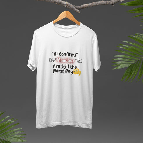 Funny Monday T-Shirt: Ai Confirms Mondays Are Still the Worst Day