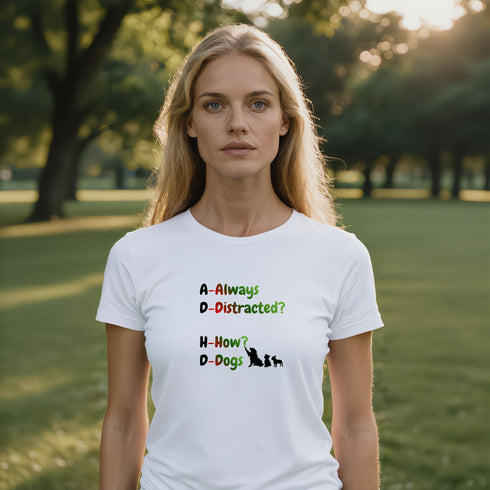 White Always Distracted How Dogs t-shirt – relatable dog obsession graphic tee, fun gift for dog mums, dads, and WFH pup parents