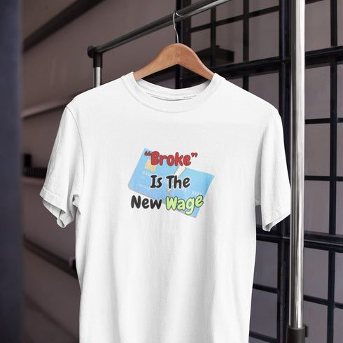 Broke Is The New Wage | Funny Relatable Graphic T-Shirt for Adults