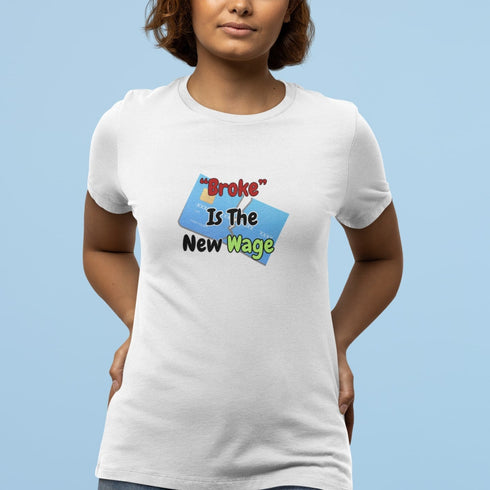 Broke Is The New Wage | Funny Relatable Graphic T-Shirt for Adults