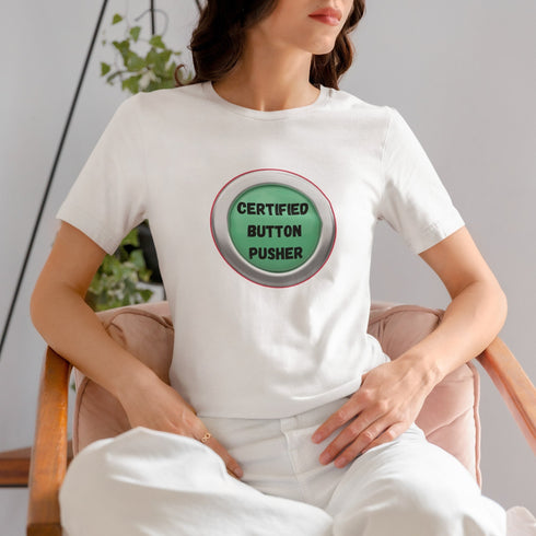 Certified Button Pusher T-Shirt | Funny Sarcastic Tee for Techies & Troublemakers